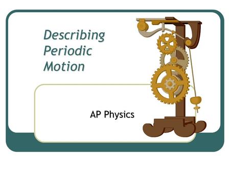Describing Periodic Motion AP Physics. Hooke’s Law.