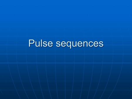 Pulse sequences.