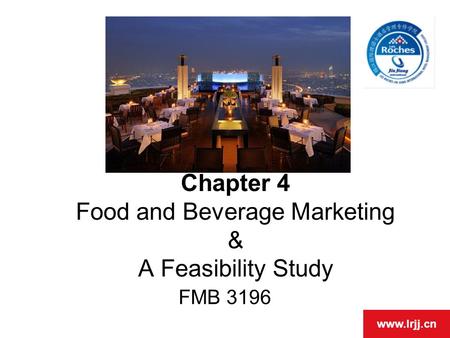 OPEN DAY www.lrjj.cn Chapter 4 Food and Beverage Marketing & A Feasibility Study FMB 3196.