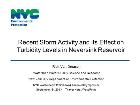 Recent Storm Activity and its Effect on Turbidity Levels in Neversink Reservoir Rich Van Dreason Watershed Water Quality Science and Research New York.