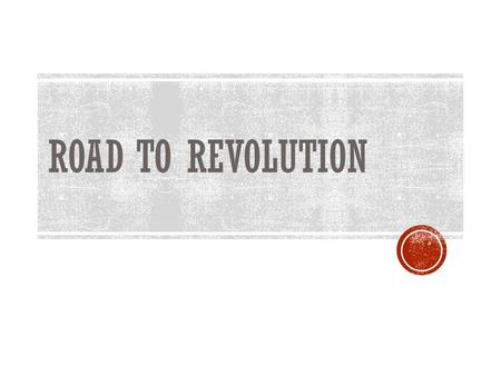 ROAD TO REVOLUTION RESISTANCE  Felt British did not care about their needs  Britain in financial crisis  Tighten laws against smuggling  Writs of.