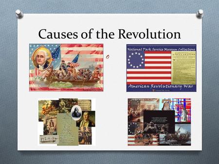 Causes of the Revolution O. Mercantilism O Economic system that bases a nations wealth and power on the amount of gold and silver in its treasury.