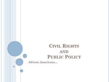 C IVIL R IGHTS AND P UBLIC P OLICY African Americans…