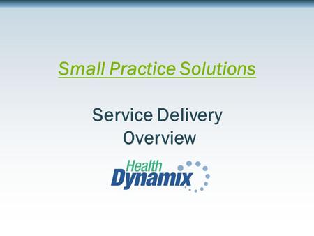 Small Practice Solutions Service Delivery Overview.