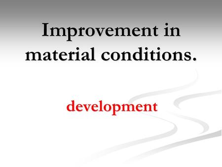 Improvement in material conditions. development. Developed regions include South Pacific, Eastern Europe, Western Europe, Anglo-America, and Japan Less.