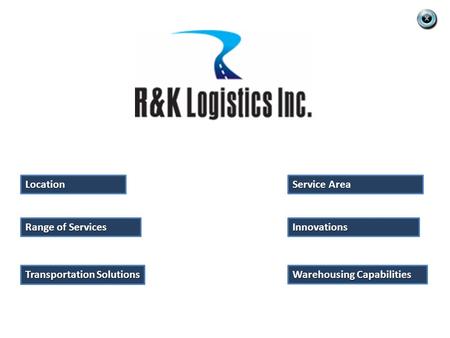 Range of Services Range of Services Location Service Area Service Area Innovations Transportation Solutions Transportation Solutions Warehousing Capabilities.
