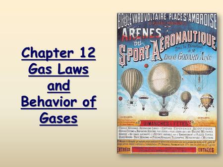 Chapter 12 Gas Laws and Behavior of Gases. CA Standards 4c. Students know how to apply the gas laws to relations between the pressure, temperature, and.