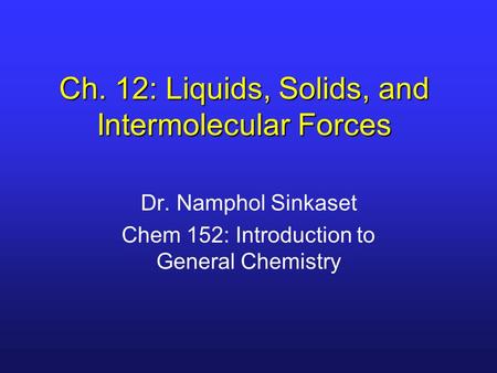 Ch. 12: Liquids, Solids, and Intermolecular Forces