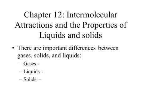There are important differences between gases, solids, and liquids: