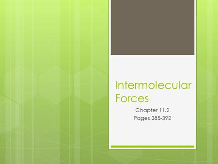 Intermolecular Forces Chapter 11.2 Pages 385-392.