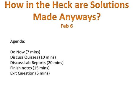 Agenda: Do Now (7 mins) Discuss Quizzes (10 mins) Discuss Lab Reports (20 mins) Finish notes (15 mins) Exit Question (5 mins)