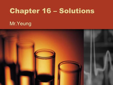 Chapter 16 – Solutions Mr.Yeung. Objectives Solutions –Types How some solutions mix and some don’t Polarity Electronegativity.