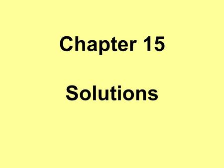 Chapter 15 Solutions. Solution types & parts  Solutions can be: Solids – brass, dental fillings, chocolate bar Liquids – sodas, vinegar, salt water Gaseous.