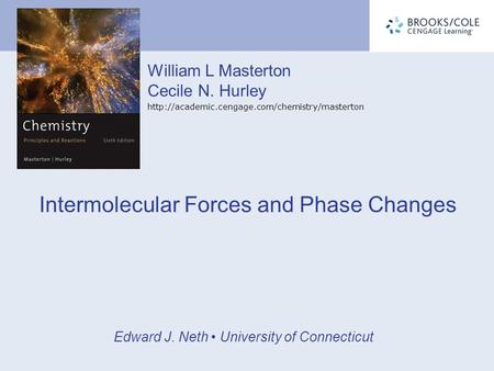 William L Masterton Cecile N. Hurley  Edward J. Neth University of Connecticut Intermolecular Forces and.
