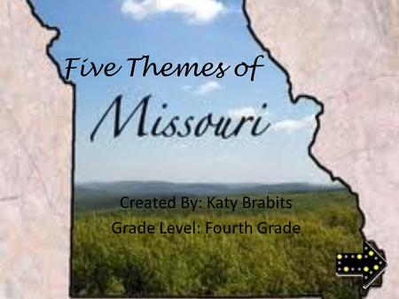 Five Themes of Created By: Katy Brabits Grade Level: Fourth Grade.