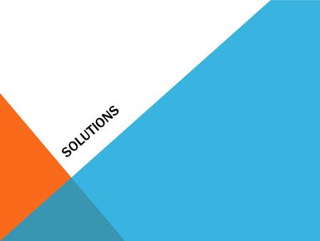 SOLUTIONS. Type of homogenous mixture Has the same composition, color and density throughout Composed of: Solute – substance that is being dissolved Solvent-