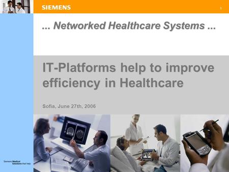 1... Networked Healthcare Systems... IT-Platforms help to improve efficiency in Healthcare Sofia, June 27th, 2006.