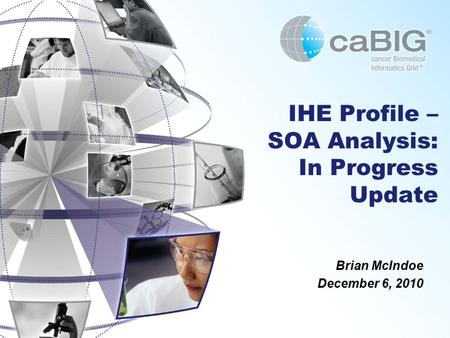 IHE Profile – SOA Analysis: In Progress Update Brian McIndoe December 6, 2010.