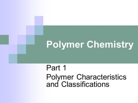 Part 1 Polymer Characteristics and Classifications