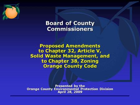 Proposed Amendments to Chapter 32, Article V, Solid Waste Management, and to Chapter 38, Zoning Orange County Code Presented by the Orange County Environmental.