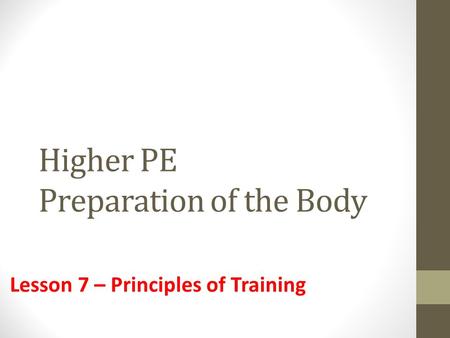 Higher PE Preparation of the Body Lesson 7 – Principles of Training.
