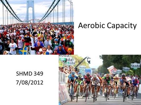 Aerobic Capacity SHMD 349 7/08/2012 1. Aerobic Exercise: uses oxygen in the process of supplying energy to the body. These type of exercises are usually.