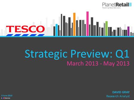 1 A Service Strategic Preview: Q1 March 2013 - May 2013 3 June 2013 DAVID GRAY Research Analyst.