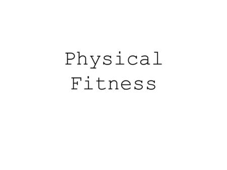 Physical Fitness. Fitness Concepts Cardiorespiratory Endurance Muscular Strength Muscular Endurance Flexibility Body Composition –The amount of fat tissue.