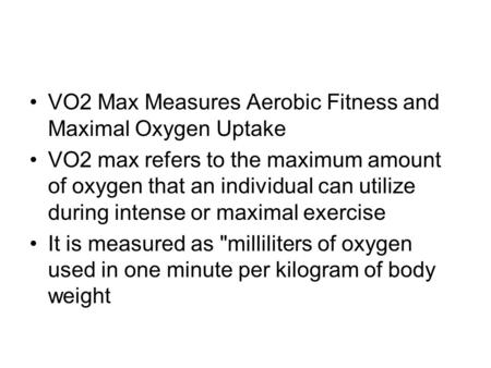 VO2 Max Measures Aerobic Fitness and Maximal Oxygen Uptake VO2 max refers to the maximum amount of oxygen that an individual can utilize during intense.