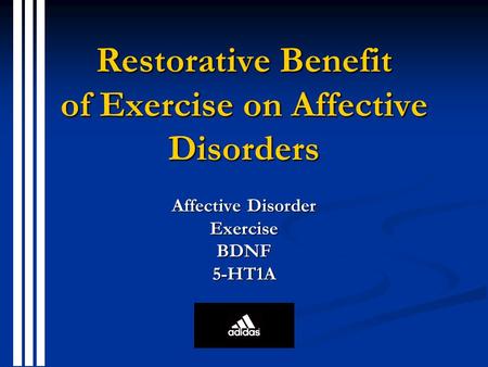 Restorative Benefit of Exercise on Affective Disorders Affective Disorder ExerciseBDNF5-HT1A.