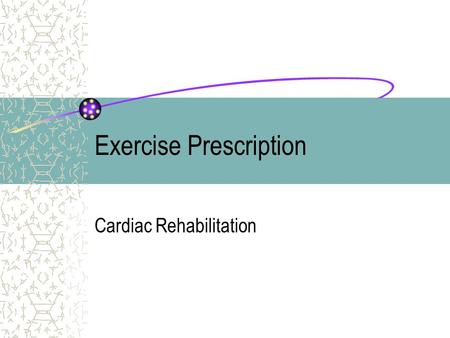 Exercise Prescription Cardiac Rehabilitation. WHY EXERCISE? ªHypertension ªDyslipidemia ªSmoking ªObesity ªDiabetes ªStress.