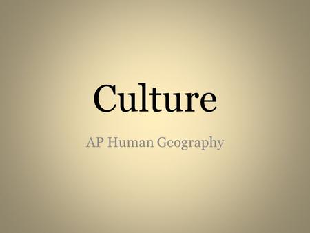 Culture AP Human Geography.