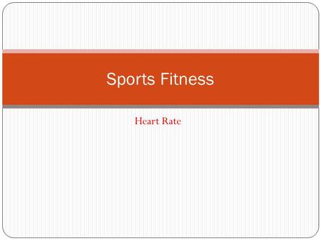 Heart Rate Sports Fitness. Session 2 objectives To learn, discuss and identify the differences between aerobic and anaerobic activity To learn how exercising.