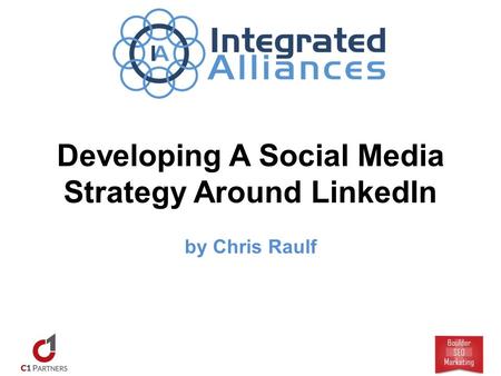 Developing A Social Media Strategy Around LinkedIn by Chris Raulf.