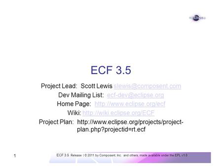 ECF 3.5 Release | © 2011 by Composent, Inc. and others, made available under the EPL v1.0 1 ECF 3.5 Project Lead: Scott Lewis