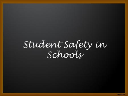 Student Safety in Schools. Student Safety Tips Be early for the bus. Never run to or from the bus. Be alert and stand back from the curb. Don't push or.