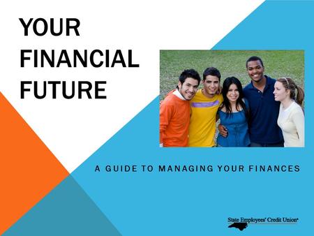 YOUR FINANCIAL FUTURE A GUIDE TO MANAGING YOUR FINANCES.