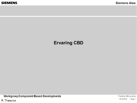 02/10/2015 Page 1 R. Theeuws Siemens Atea Filename: CBD_ervaring Werkgroep Component Based Developments Ervaring CBD.