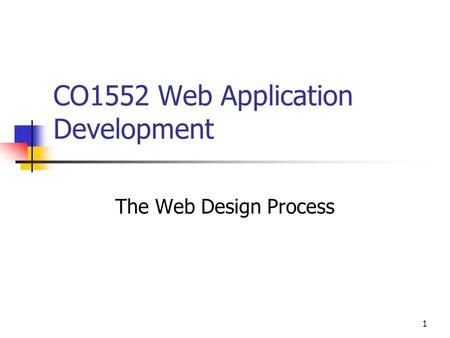 1 CO1552 Web Application Development The Web Design Process.
