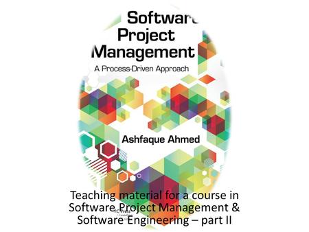 Teaching material for a course in Software Project Management & Software Engineering – part II.