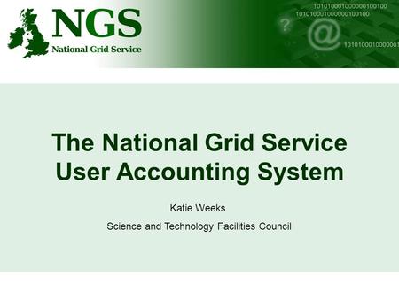 The National Grid Service User Accounting System Katie Weeks Science and Technology Facilities Council.