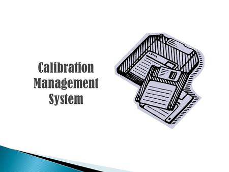  Maintains the Instrument Database  Generates the Calibration Schedules  Maintains Calibration Records  Provides Facility to enter All types of.