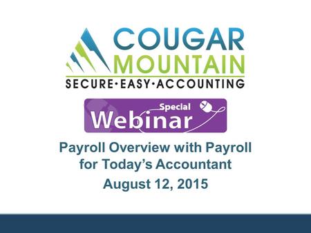 Payroll Overview with Payroll for Today’s Accountant August 12, 2015.