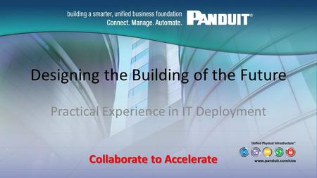 Designing the Building of the Future Practical Experience in IT Deployment Collaborate to Accelerate.