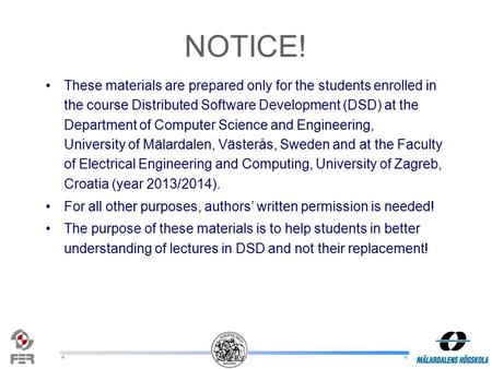 ** NOTICE! These materials are prepared only for the students enrolled in the course Distributed Software Development (DSD) at the Department of Computer.