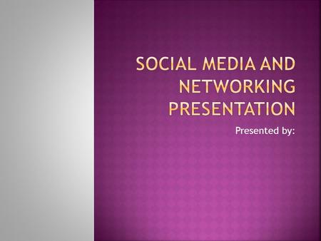 Presented by:.  Social media and networking can be vital for businesses in today’s society, but universities and schools need to be informed about the.