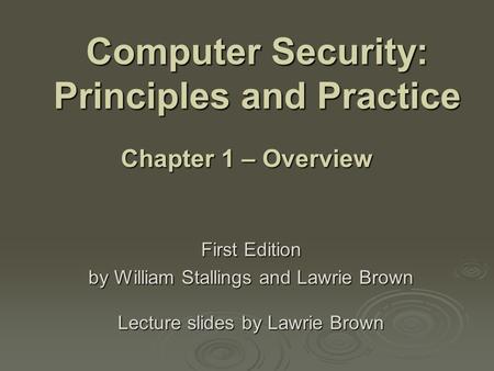 Computer Security: Principles and Practice First Edition by William Stallings and Lawrie Brown Lecture slides by Lawrie Brown Chapter 1 – Overview.