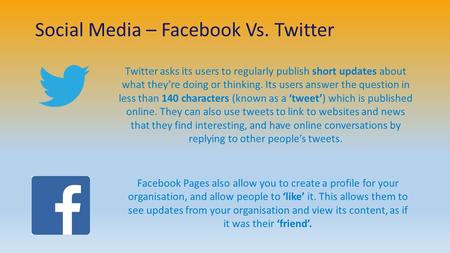 Social Media – Facebook Vs. Twitter Twitter asks its users to regularly publish short updates about what they’re doing or thinking. Its users answer the.