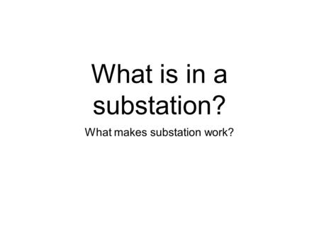 What makes substation work?