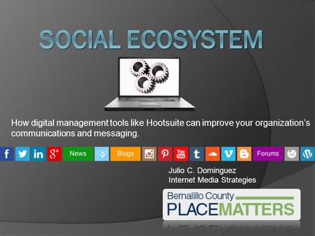 How digital management tools like Hootsuite can improve your organization’s communications and messaging. Julio C. Dominguez Internet Media Strategies.